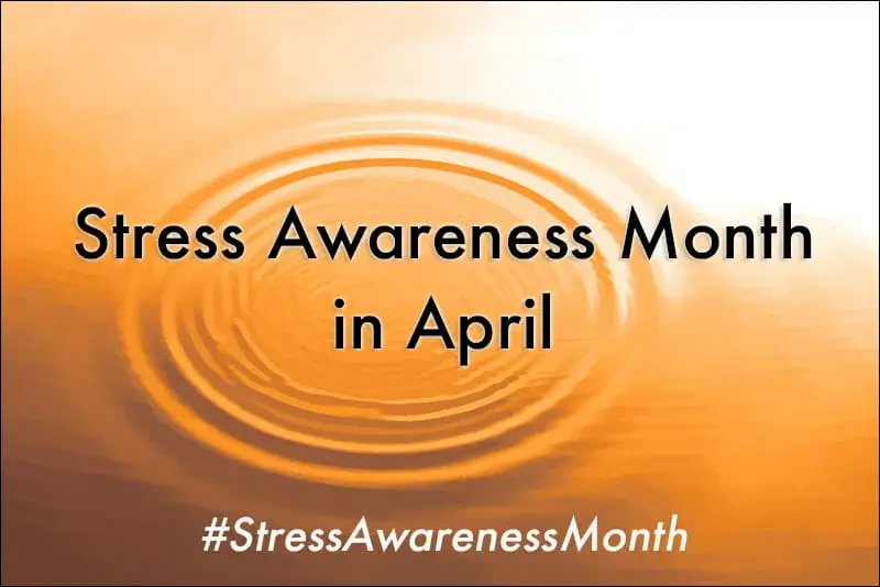 Stress Awareness Month in April: De-Stressing & How to Deal With Stress